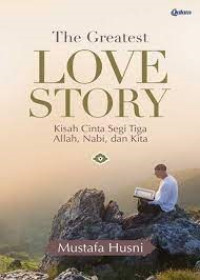 The Greatest Love Story Kisah Cinta Segi Tiga Allah,Nabi & Kita