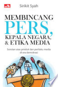 MEMBINCANG PERS, KEPALA NEGARA, & ETIKA MEDIA : Sorotan atas Produk dan Perilaku Media di Era Demokrasi