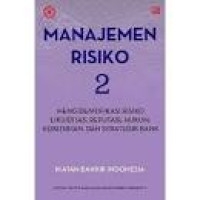 Image of Manajemen Risiko 2 : Mengindetifikasi Risiko Likuiditas, Reputasi, Hukum, Kepatuhan, Dan Strategik Bank