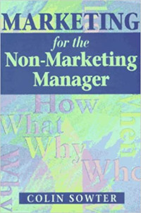 Marketing for the Non-Marketing Manager: Marketing Is Too Important to Be Left to the Marketing Department