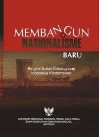 Membangun nasionalisme baru : bingkai ikatan kebangsaan Indonesia kontemporer