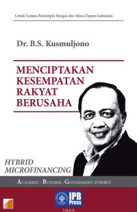 Menciptakan Kesempatan Rakyat Berusaha : Sebuah Konsep Baru Tentang Hybrid Microfinancing