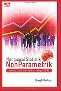 Menguasai Statistik NonParametrik : Konsep Dasar Dan Aplikasi Dengan SPSS