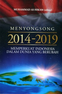 Menyongsong 2014-2019: Memperkuat Indonesia dalam Dunia yang Berubah