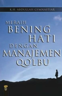 Meraih bening hati dengan manajemen qolbu