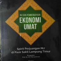 NU dan Pemberdayaan Ekonomi Umat : Spirit Perjuangan NU di Pasir Sakti Lampung Timur