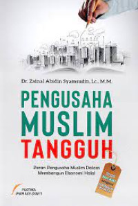 Pengusaha Muslim Tangguh: Peran Pengusaha Muslim dalam Membangun Ekonomi Halal