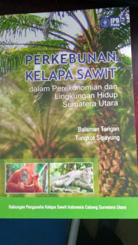 Perkebunan kelapa sawit: dalam perekonomian dan lingkungan hidup sumatera utara