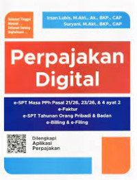 Perpajakan Digital : Panduan lengkap praktik e-SPT, e-Faktur, e-Billing, dan e-Filing