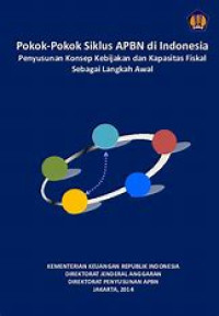 Pokok-pokok siklus APBN di indonesia : penyusunan konsep kebijakan dan kapasaitas fiskal sebagai langkah awal