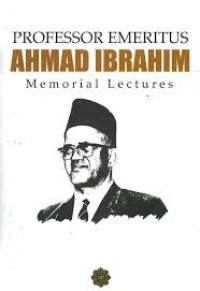 Professor Emeritus Ahmad Ibrahim : Memorial Lectures
