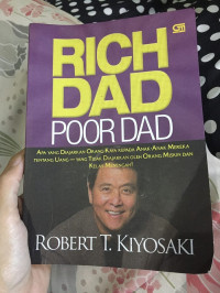 Rich dad poor dad : Apa yang diajarkan orang Kayakepada Anak-Anak Mereka Tentang Uang - yang tidak diajarkan oleh Orang Miskin Dan Kelas Menengah