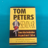 Tom Peters Seminar : Zaman Edan Membutuhkan Organisasi Edan
