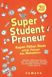 Super Student Preneur : Ragam Pilihan Bisnis untuk Pelajar dan Mahasiswa