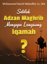 Setelah Adzan Manghrib Mengapa Langsung Iqamah?
