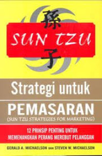 Sun-Tzu Strategi Untuk Pemasaran (Sun Tzu Strategies For Marketing) : 12 prinsip penting untuk memenangkan perang merebut pelanggan