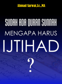 Sudah Ada Quran Sunnah Mengapa Harus Ijtihad?