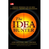 The Idea Hunter : Strategi menggali ide-ide baru di berbagai industri dan perusahaan