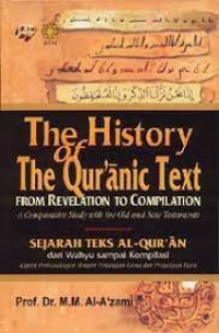 Sejarah Teks Al-Qur’an dari Wahyu sampai Kompilasi : Kajian Perbandingan dengan Perjanjian Lama dan perjanjian Baru = The History of the Qur’anic Text From Revelation to Compilation
