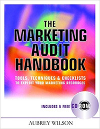 The Marketing Audit Handbook: Tools, Techniques and Checklists to Exploit Your Marketing resource
