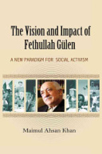 The Vision And Impact Of Fethullah Gulen:A new paradigm for social activism