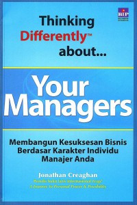 Thinking Differently about Your Managers: Membangun kesuksesan Bisnis Berdasar Karakter Individu Manajer Anda