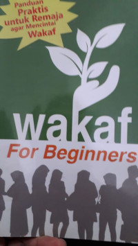 Wakaf for beginners: panduan praktis untuk remaja agar mencintai wakaf
