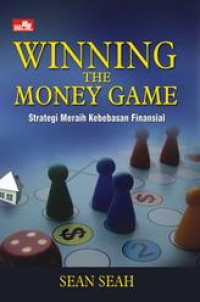 Image of winning the money game : strategi meraih kebebasan finansial