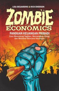 Zombie economics : panduan keuangan pribadi, cara memotong tagihan, memangkas utang, dan melawan bencana keuangan