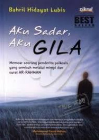 Aku Sadar, Aku Gila: Memoar Seorang Penderita Psikosis Yang Sembuh Melalui Mimpi Dan Surat Ar-Rahman