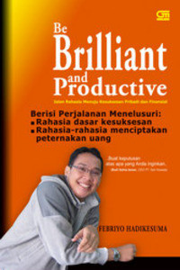 Be brilliant and productive: jalan rahasia menuju kesuksesan pribadi dan finansial