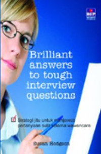 Brillian answers to tough interview questions : strategi jitu untuk menjawab pertanyaan sulit selama wawancara