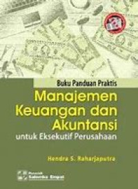 Buku Panduan Praktis : Manajemen Keuangan dan Akuntansi untuk Eksekutif Perusahaan