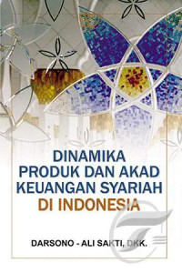 Dinamika produk dan akad keuangan syariah di Indonesia