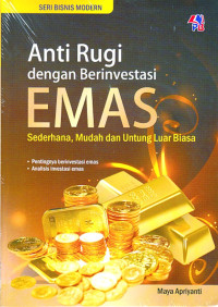 Anti rugi dengan berinvestasi emas : sederhana, mudah dan untung luar biasa