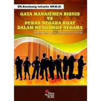 Gaya Manajemen Bisnis vs Peran Negara Kuat Dalam Mengurus Negara : Konsep dan Teori Administrasi Publik