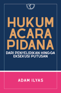 Hukum Acara Pidana : Dari Penyelidikan Hingga Eksekusi Putusan