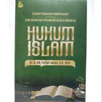 Hukum Islam: Sebuah Pengantar Komprehiensif tentang Ilmu Hukum Islam Di Indonesia
