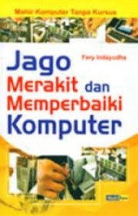 Jago Merakit Dan Memperbaiki Komputer
