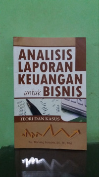 Analisis Laporan Keuangan untuk Bisnis : Teori dan Kasus