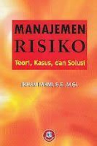 Manajemen risiko : teori, kasus, dan solusi