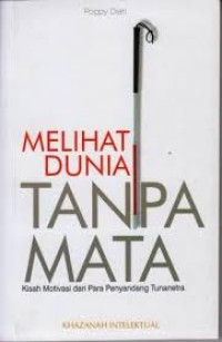 Melihat Dunia Tanpa Mata : Kisah Motivasi Dari Para Penyandang Tunatetra