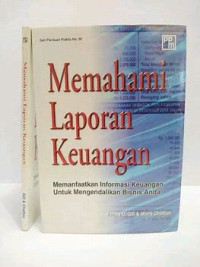 Memahami Laporan Keuangan : Memanfaatkan Informasi Keuangan untuk Mengendalikan Bisnis Anda