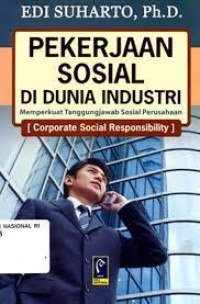 Pekerjaan sosial di dunia industri : memperkuat tanggungjawab sosial perusahaan (Corporate Social Responsibility)