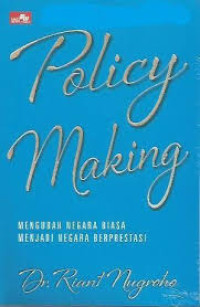 Policy Making ; Mengubah negara biasa menjadi negara berprestasi