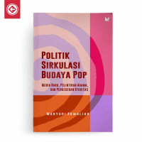 Politik Sirkulasi Budaya Pop : media baru, pelintiran agama, dan pergeseran otoritas