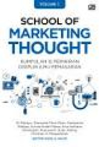School of marketing thought : kumpulan 12 pemikiran disiplin ilmu pemasaran (Vol. 1)