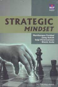 Strategic mindset: membangun fondasi yang kokoh bagi perencanaan bisnis anda