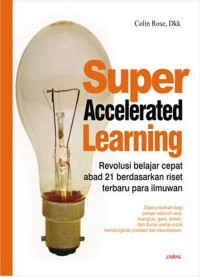 Super accelerated learning ; Revolusi belajar cepat abad 21 berdasarkan riset
