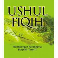 Ushul Fiqih : Membangun Paradigma Berfikir Tasyri'i